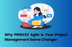 Why PRINCE2 Agile Is Your Project Management Game Changer